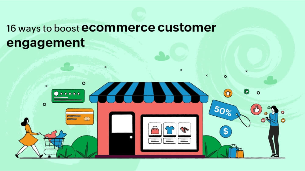 16 ways to boost ecommerce customer engagement